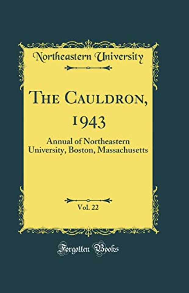 The Cauldron, 1943, Vol. 22: Annual of Northeastern University, Boston, Massachusetts (Classic Reprint)