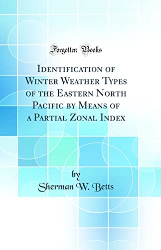 Identification of Winter Weather Types of the Eastern North Pacific by Means of a Partial Zonal Index (Classic Reprint)