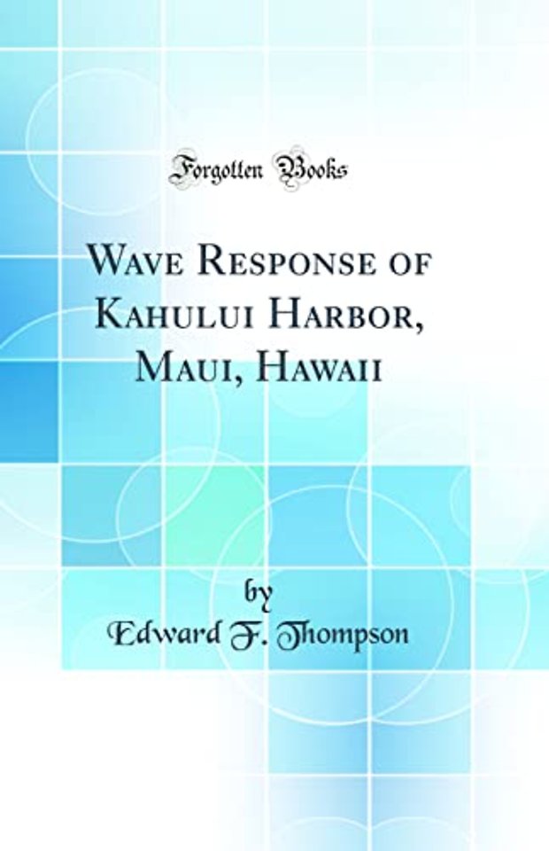 Wave Response of Kahului Harbor, Maui, Hawaii (Classic Reprint)