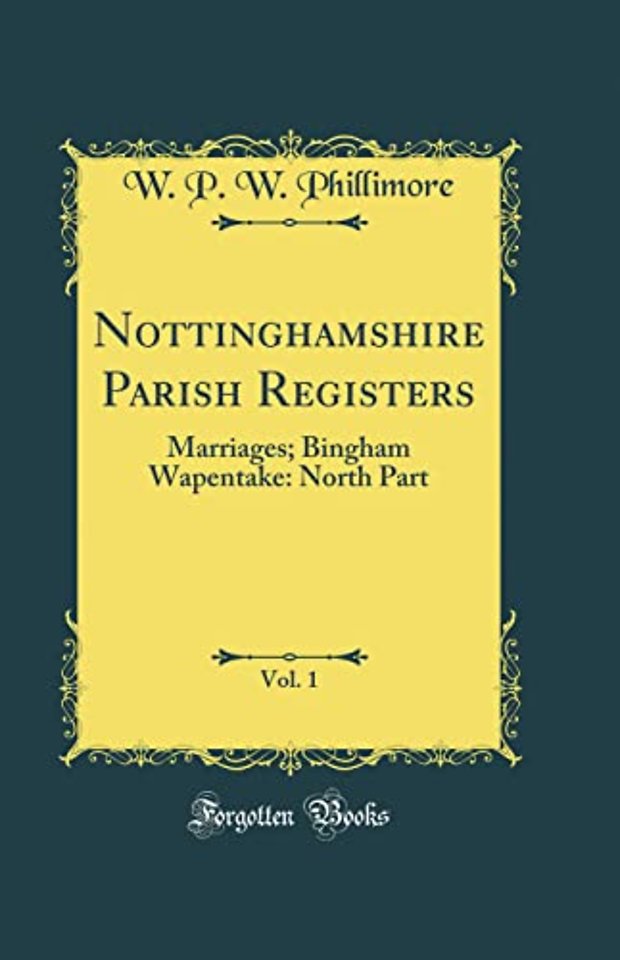 Nottinghamshire Parish Registers, Vol. 1: Marriages; Bingham Wapentake: North Part (Classic Reprint)