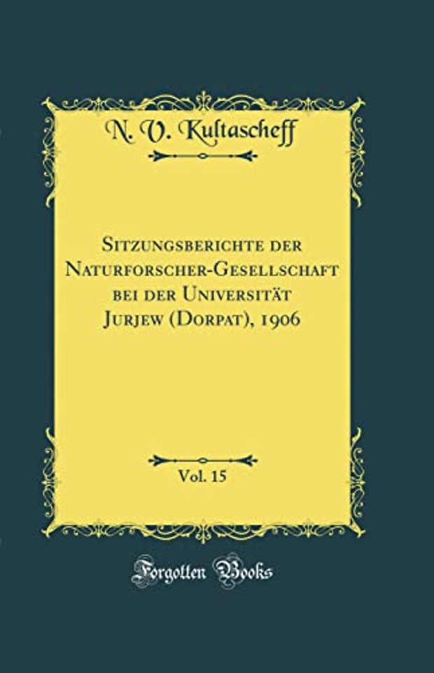 Sitzungsberichte der Naturforscher-Gesellschaft bei der Universitat Jurjew (Dorpat), 1906, Vol. 15 (Classic Reprint)