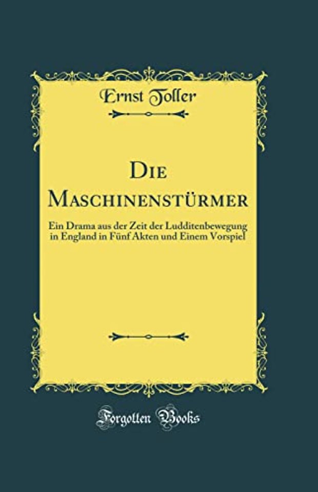 Die Maschinensturmer: Ein Drama aus der Zeit der Ludditenbewegung in England in Funf Akten und Einem Vorspiel (Classic Reprint)