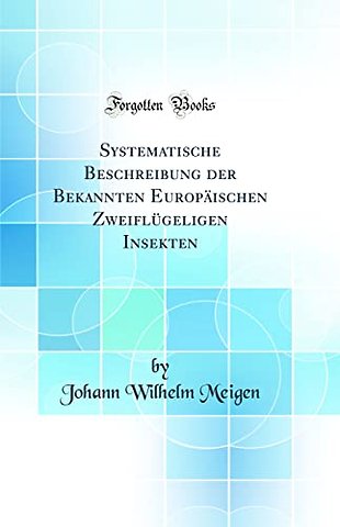 Systematische Beschreibung der Bekannten EuropAischen ZweiflA1/4geligen Insekten (Classic Reprint)