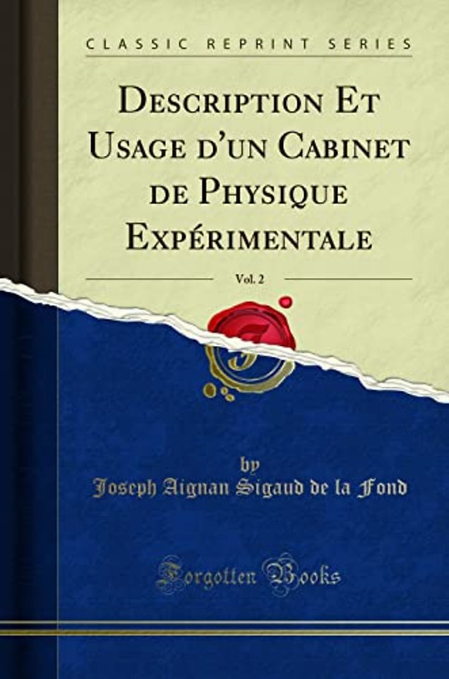 Description Et Usage d'Un Cabinet de Physique Experimentale, Vol. 2 (Classic Reprint)