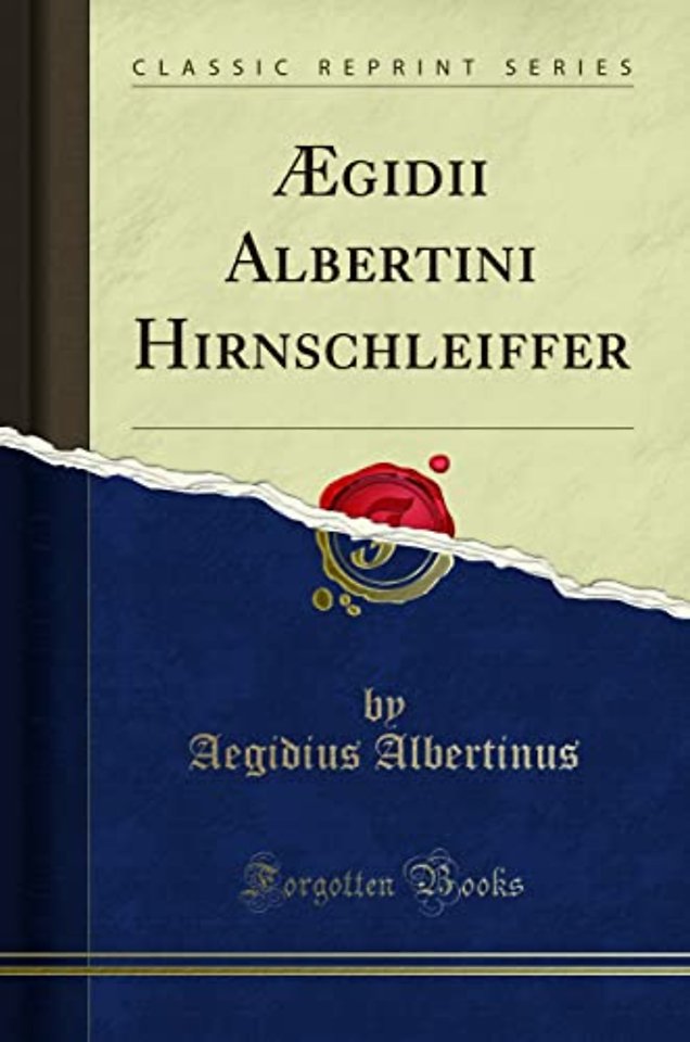 AEgidii Albertini Hirnschleiffer (Classic Reprint)