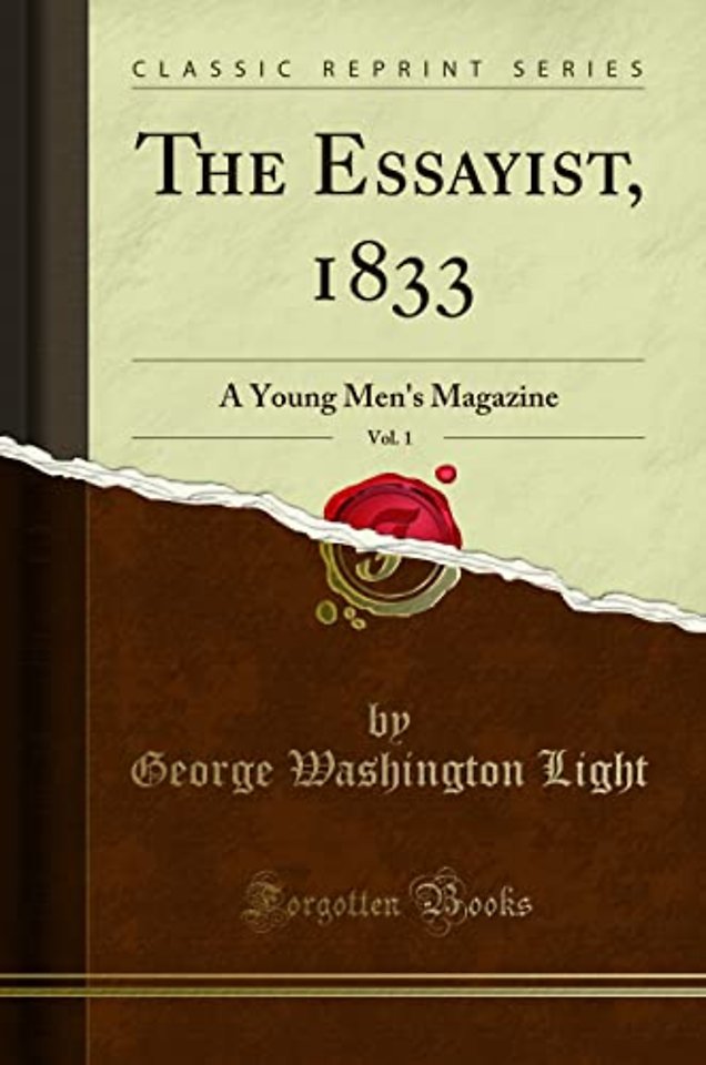 The Essayist, 1833, Vol. 1: A Young Men's Magazine (Classic Reprint)