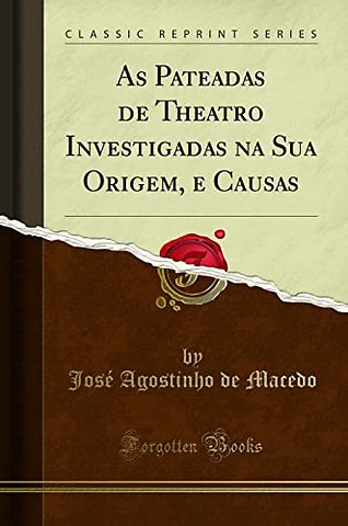 As Pateadas de Theatro Investigadas Na Sua Origem, E Causas (Classic Reprint)