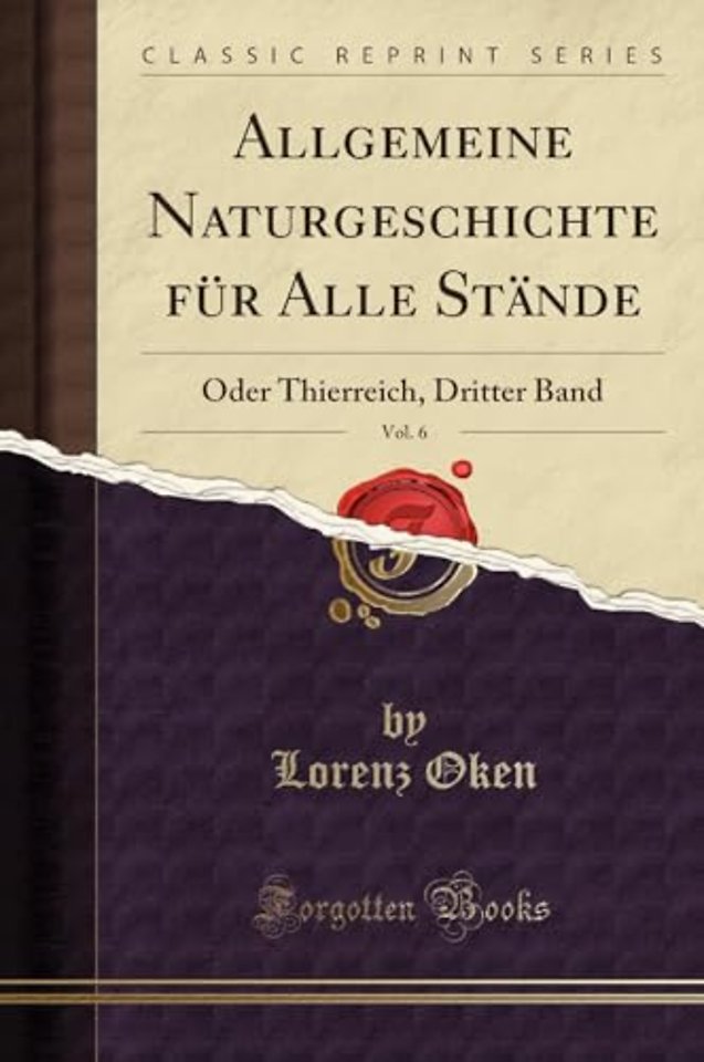 Allgemeine Naturgeschichte fur Alle Stande, Vol. 6: Oder Thierreich, Dritter Band (Classic Reprint)