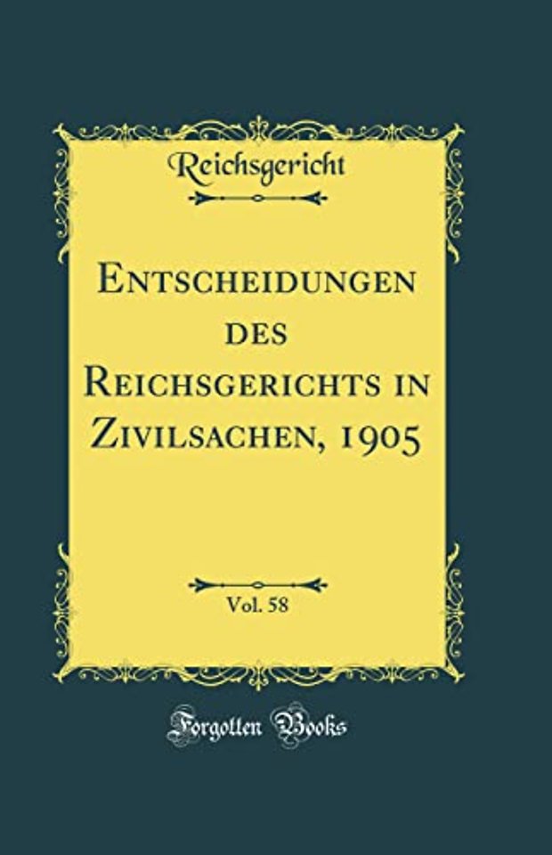 Entscheidungen des Reichsgerichts in Zivilsachen, 1905, Vol. 58 (Classic Reprint)