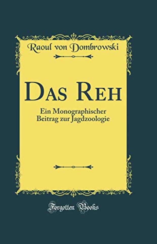 Das Reh: Ein Monographischer Beitrag zur Jagdzoologie (Classic Reprint)