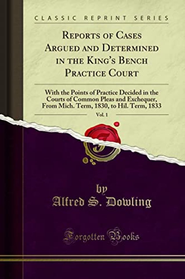 Reports of Cases Argued and Determined in the King's Bench Practice Court, Vol. 1