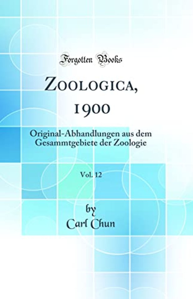 Zoologica, 1900, Vol. 12: Original-Abhandlungen aus dem Gesammtgebiete der Zoologie (Classic Reprint)
