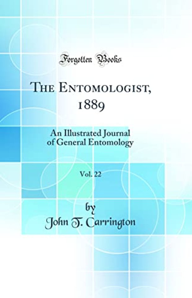 The Entomologist, 1889, Vol. 22: An Illustrated Journal of General Entomology (Classic Reprint)