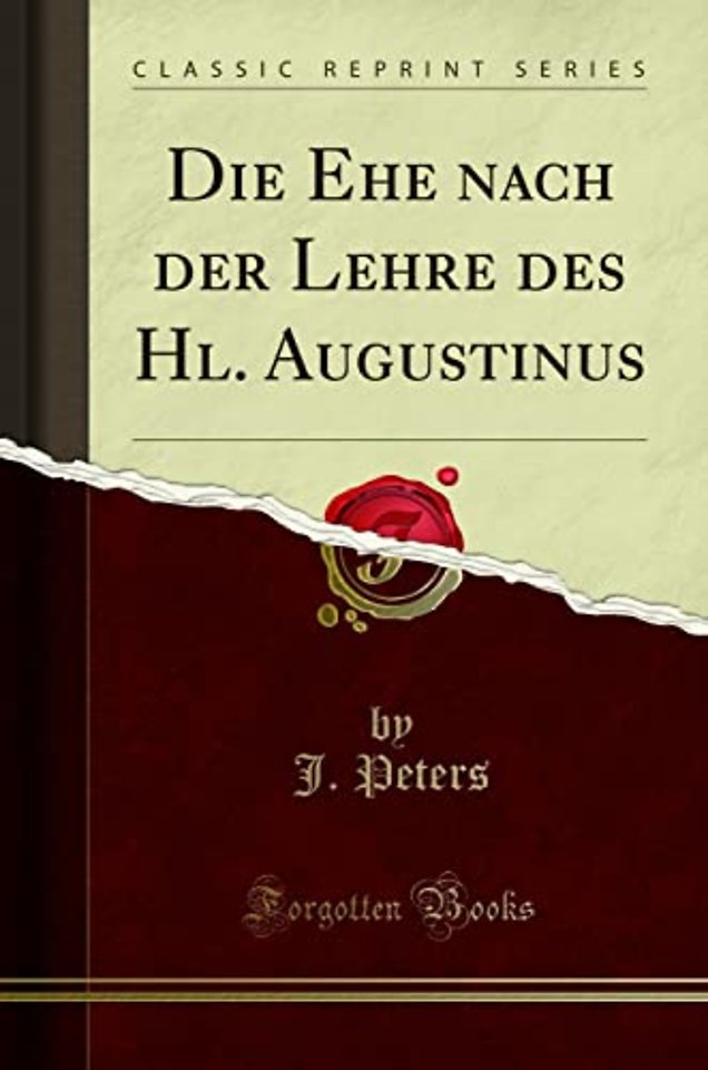Die Ehe Nach Der Lehre Des Hl. Augustinus (Classic Reprint)