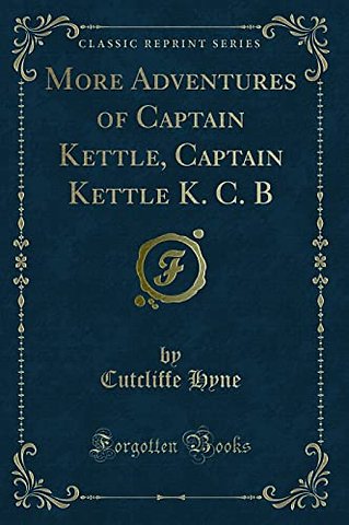 More Adventures of Captain Kettle, Captain Kettle K. C. B (Classic Reprint)