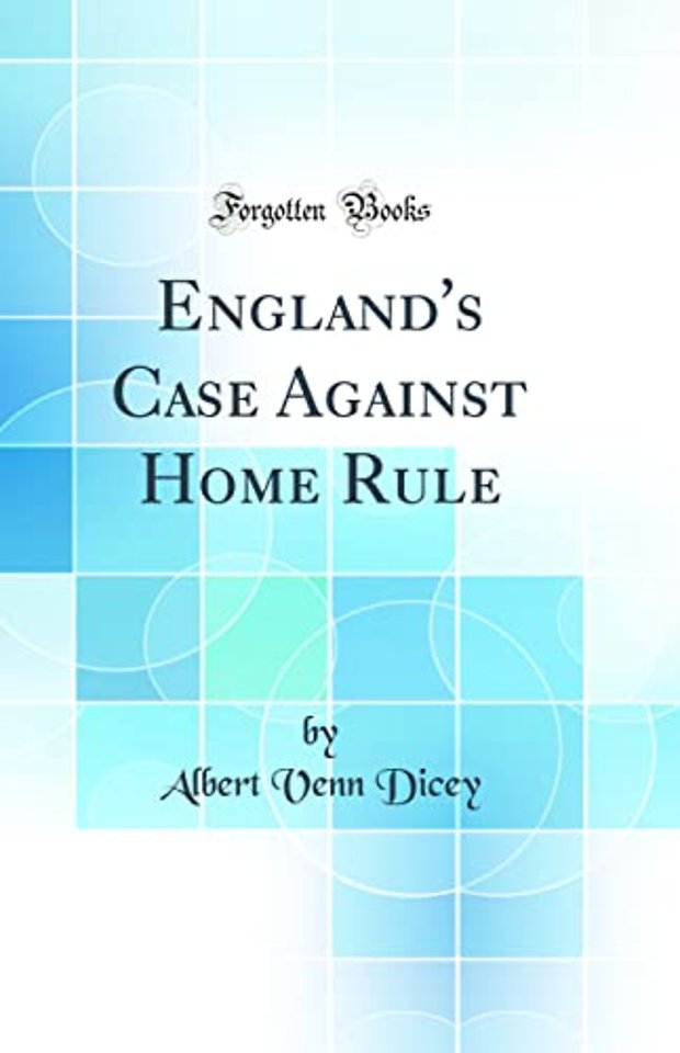 England's Case Against Home Rule (Classic Reprint)