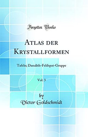 Atlas der Krystallformen, Vol. 3: Tafeln; Danalith-Feldspat-Gruppe (Classic Reprint)