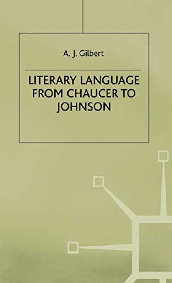 Literary Language From Chaucer to Johnson