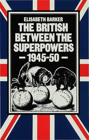 The British between the Superpowers, 1945–50