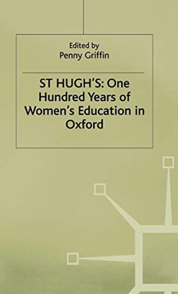 St Hugh’s: One Hundred Years of Women’s Education in Oxford