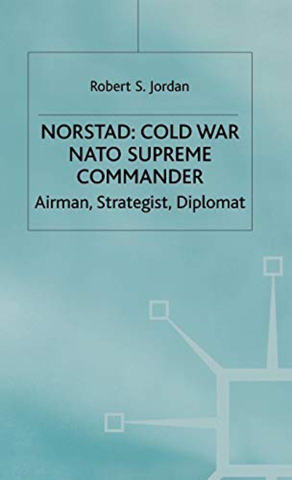 Norstad: Cold-War Supreme Commander