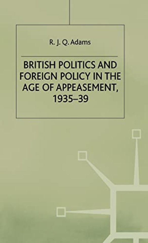 British Politics and Foreign Policy in the Age of Appeasement,1935-39