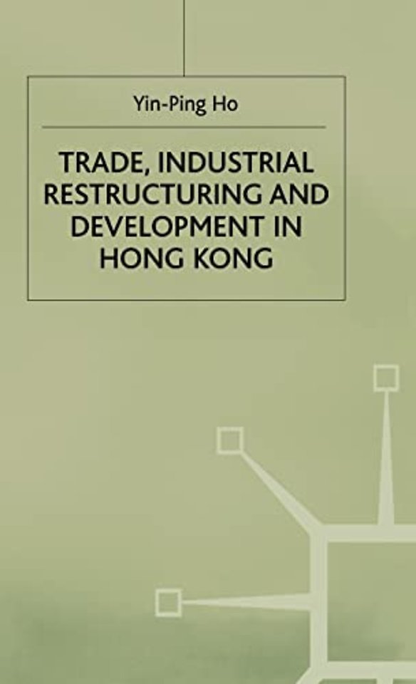 Trade, Industrial Restructuring and Development in Hong Kong