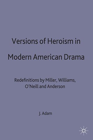 Versions of Heroism in Modern American Drama