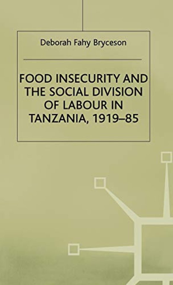 Food Insecurity and the Social Division of Labour in Tanzania,1919-85