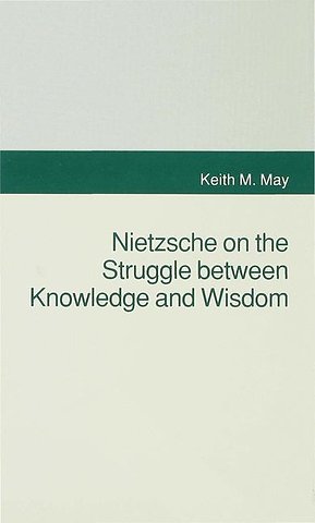 Nietzsche on the Struggle between Knowledge and Wisdom