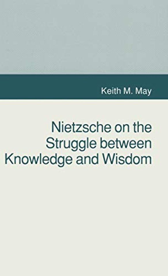 Nietzsche on the Struggle between Knowledge and Wisdom