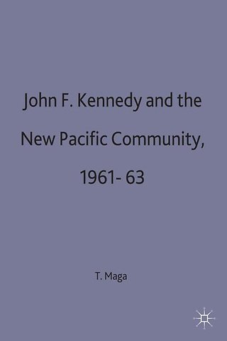 John F. Kennedy and the New Pacific Community, 1961–63