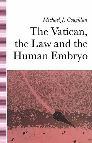 The Vatican, the Law and the Human Embryo