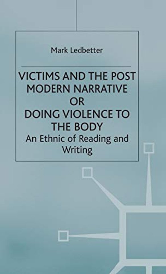 Victims and the Postmodern Narrative or Doing Violence to the Body