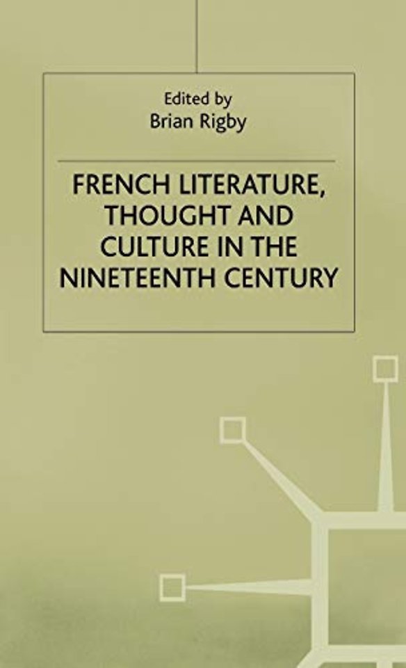 French Literature, Thought and Culture in the Nineteenth Century