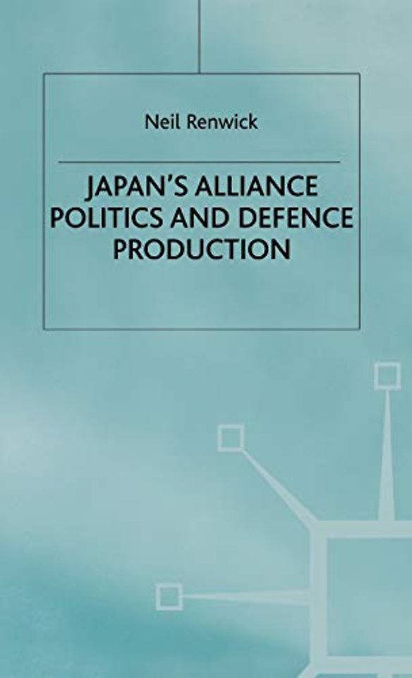 Japan's Alliance Politics and Defence Production