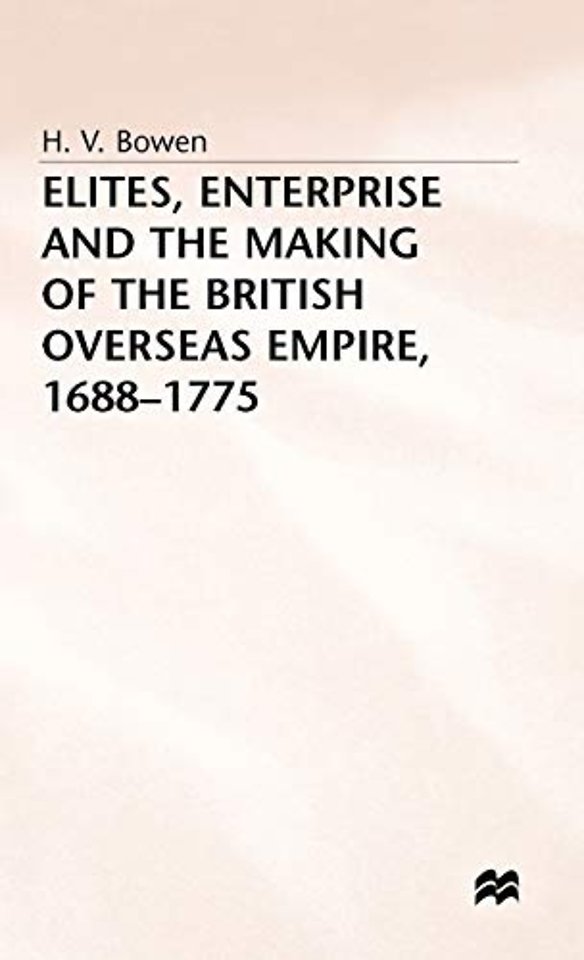 Elites, Enterprise and the Making of the British Overseas Empire1688-1775