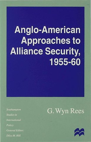 Anglo-American Approaches to Alliance Security, 1955-60