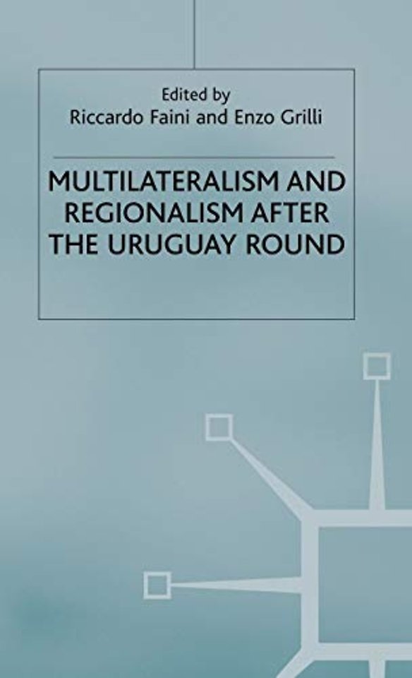 Multilateralism and Regionalism after the Uruguay Round