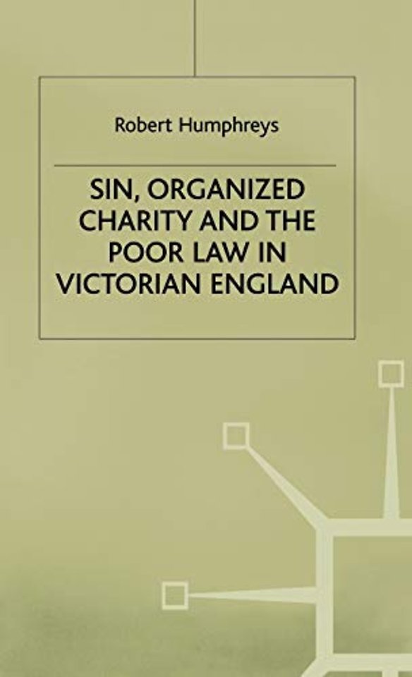 Sin, Organized Charity and the Poor Law in Victorian England