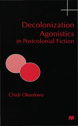 Decolonization Agonistics in Postcolonial Fiction