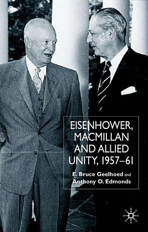 Eisenhower, Macmillan and Allied Unity, 1957–1961