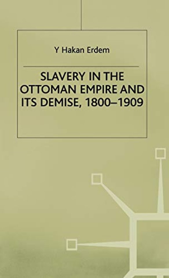 Slavery in the Ottoman Empire and its Demise 1800-1909