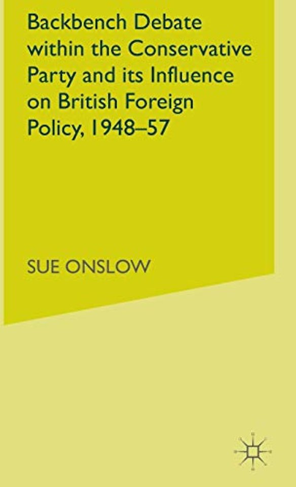 Backbench Debate within the Conservative Party and its Influence on British Foreign Policy, 1948-57
