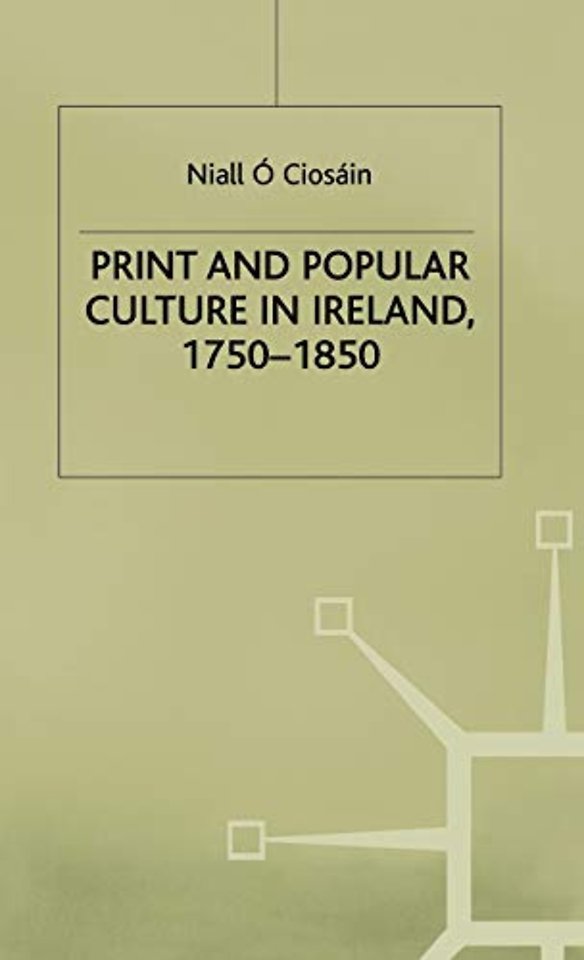 Print and Popular Culture in Ireland, 1750–1850