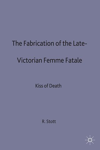 The Fabrication of the Late-Victorian Femme Fatale