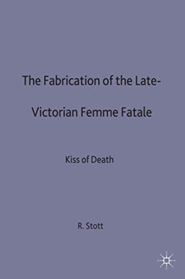The Fabrication of the Late-Victorian Femme Fatale