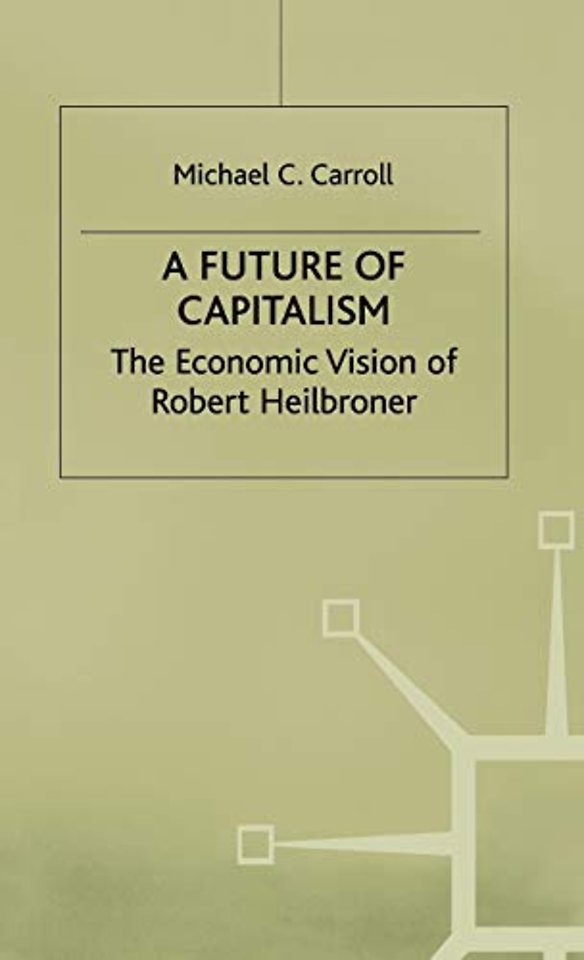 A Future of Capitalism: The Economic Vision of Robert Heilbroner