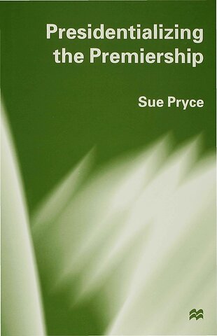 Presidentializing the Premiership