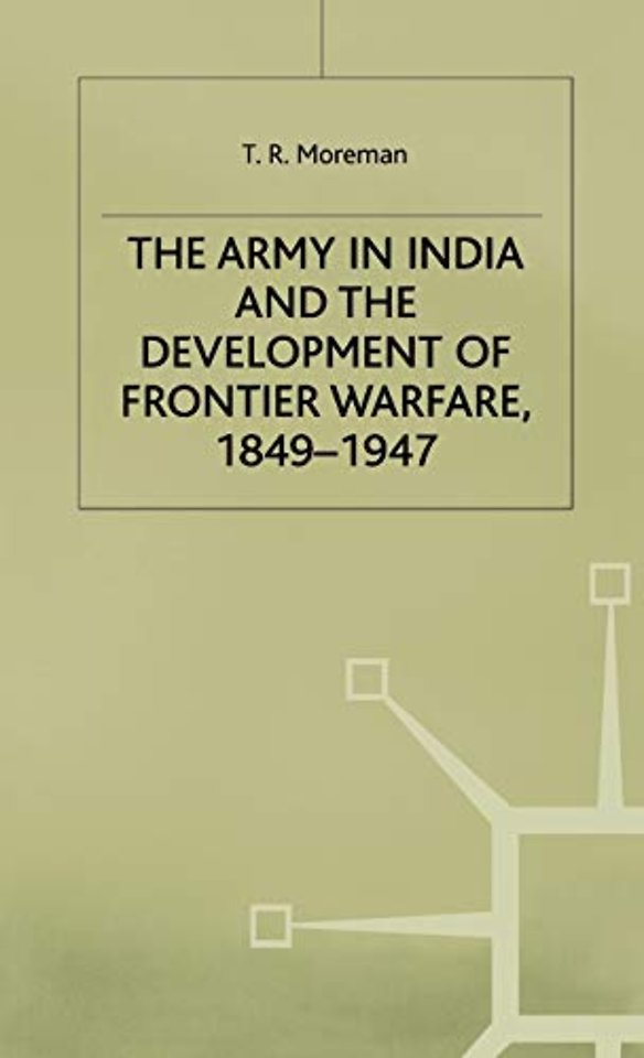The Army in India and the Development of Frontier Warfare, 1849-1947